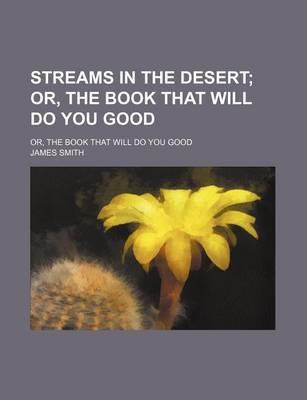 Book cover for Streams in the Desert; Or, the Book That Will Do You Good. Or, the Book That Will Do You Good