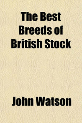 Cover of The Best Breeds of British Stock; A Practical Guide for Farmers and Owners of Live Stock in England and the Colonies