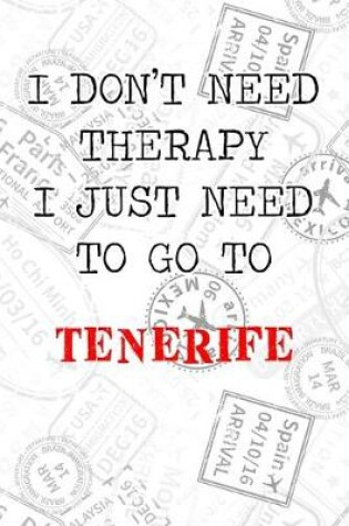 Cover of I Don't Need Therapy I Just Need To Go To Tenerife