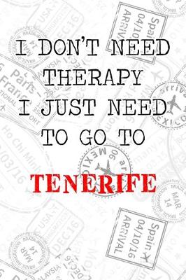 Book cover for I Don't Need Therapy I Just Need To Go To Tenerife