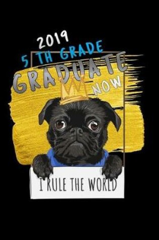 Cover of 2019 5th grade graduate now i rule the world