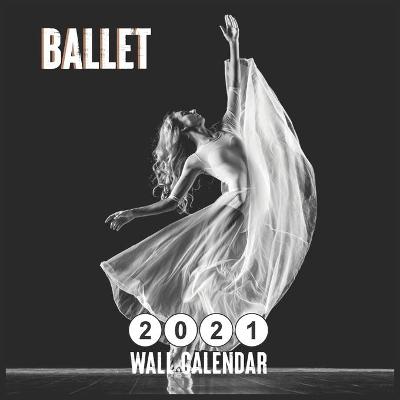 Book cover for Ballet 2021 Wall Calendar