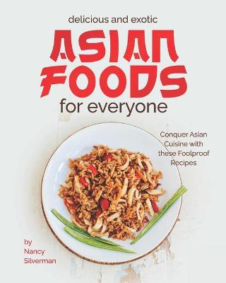 Book cover for Delicious and Exotic Asian Foods for Everyone