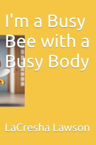 Cover of I'm a Busy Bee with a Busy Body