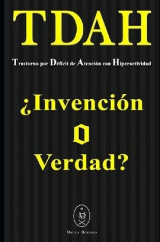 Cover of TDAH - Trastorno por Déficit de Atención con Hiperactividad. ¿Invención o Verdad?