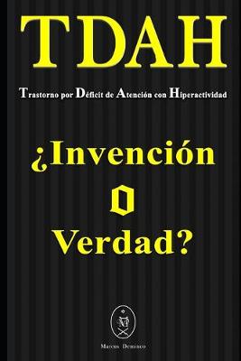 Book cover for TDAH - Trastorno por Déficit de Atención con Hiperactividad. ¿Invención o Verdad?