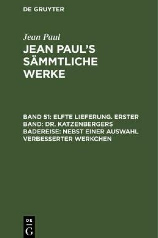 Cover of Elfte Lieferung. Erster Band: Dr. Katzenbergers Badereise; Nebst Einer Auswahl Verbesserter Werkchen