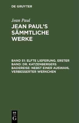 Book cover for Elfte Lieferung. Erster Band: Dr. Katzenbergers Badereise; Nebst Einer Auswahl Verbesserter Werkchen