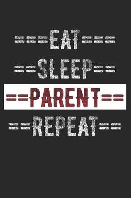Book cover for Parents Journal - Eat Sleep Parent Repeat
