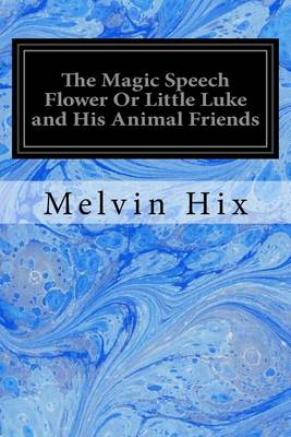 Book cover for The Magic Speech Flower Or Little Luke and His Animal Friends