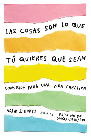 Book cover for Las cosas son lo que tu quieres que sean: Consejos para una vida creativa /  Things Are What You Make of Them : Life Advice for Creatives