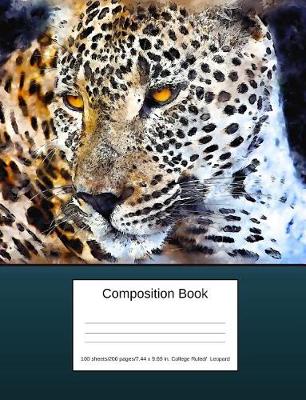 Cover of Composition Book 100 Sheets/200 Pages/7.44 X 9.69 In. College Ruled/ Leopard