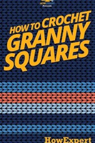 Cover of How To Crochet Granny Squares