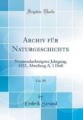 Book cover for Archiv für Naturgeschichte, Vol. 89: Neunundachtzigster Jahrgang, 1923, Abteilung A, 1 Heft (Classic Reprint)