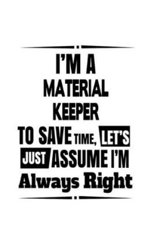 Cover of I'm A Material Keeper To Save Time, Let's Assume That I'm Always Right