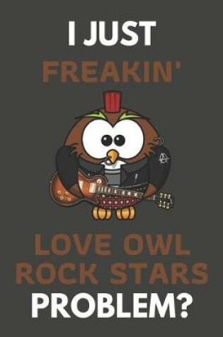 Cover of I Just Freakin' Love Owl Rock Stars Problem?