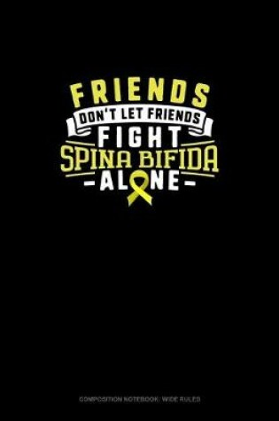 Cover of Friends Don't Let Friends Fight Spina Bifida Alone