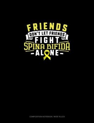 Cover of Friends Don't Let Friends Fight Spina Bifida Alone