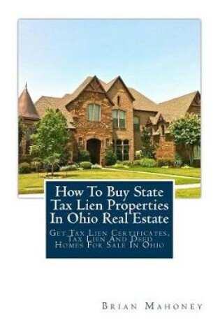 Cover of How to Buy State Tax Lien Properties in Ohio Real Estate