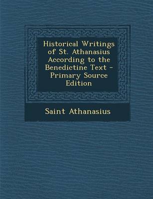 Book cover for Historical Writings of St. Athanasius According to the Benedictine Text - Primary Source Edition