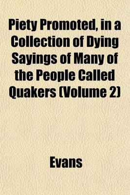 Book cover for Piety Promoted, in a Collection of Dying Sayings of Many of the People Called Quakers (Volume 2)