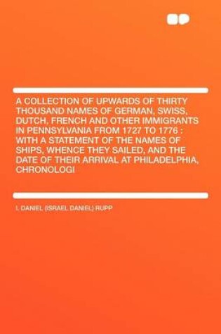 Cover of A Collection of Upwards of Thirty Thousand Names of German, Swiss, Dutch, French and Other Immigrants in Pennsylvania from 1727 to 1776