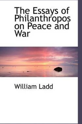 Cover of The Essays of Philanthropos on Peace and War