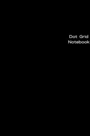 Cover of Dot Grid Notebook Black Notebook Large (8.5 x 11 inches) - Black Dotted Notebook/Journal