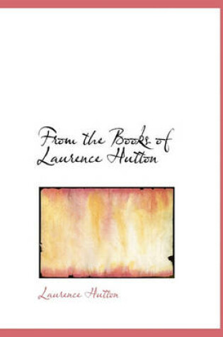 Cover of From the Books of Laurence Hutton