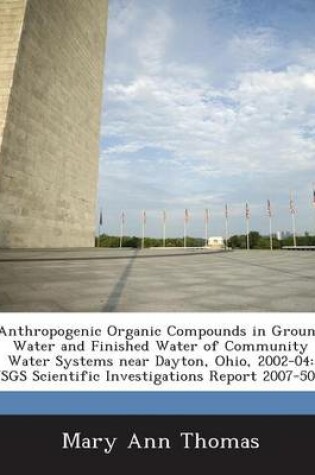Cover of Anthropogenic Organic Compounds in Ground Water and Finished Water of Community Water Systems Near Dayton, Ohio, 2002-04