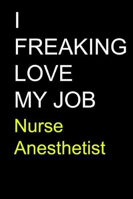 Book cover for I Freaking Love My Job Nurse Anesthetist