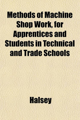 Book cover for Methods of Machine Shop Work, for Apprentices and Students in Technical and Trade Schools