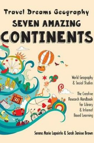 Cover of Seven Amazing Continents - Travel Dreams Geography - The Thinking Tree