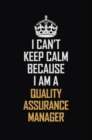 Cover of I Can't Keep Calm Because I Am A Quality Assurance Manager