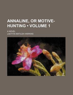 Book cover for Annaline, or Motive-Hunting (Volume 1); A Novel