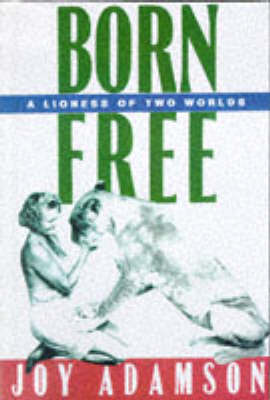 Book cover for Born Free: a Lioness of Two Worlds