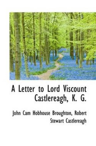 Cover of A Letter to Lord Viscount Castlereagh, K. G.