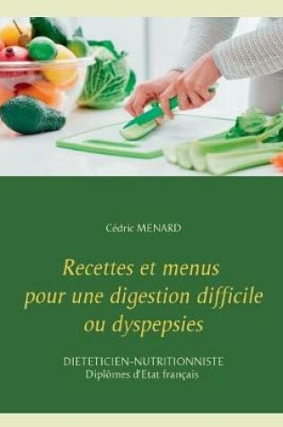 Cover of Recettes et menus pour une digestion difficile ou dyspepsies