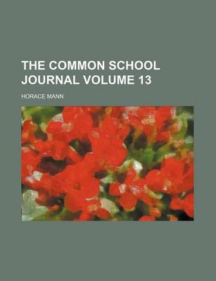 Book cover for The Common School Journal Volume 13