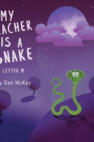 Cover of My Teacher is a Snake The Letter M