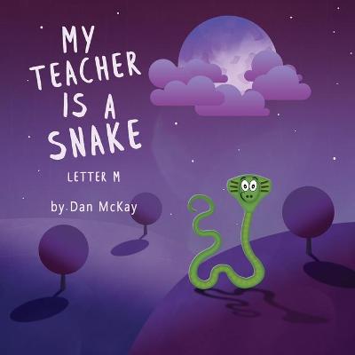 Book cover for My Teacher is a Snake The Letter M