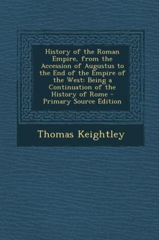 Cover of History of the Roman Empire, from the Accession of Augustus to the End of the Empire of the West