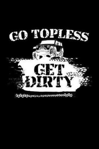 Cover of Go Topless Get Dirty
