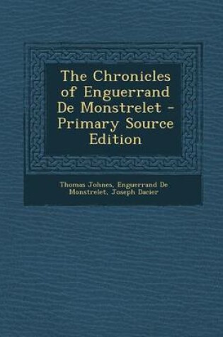 Cover of The Chronicles of Enguerrand de Monstrelet - Primary Source Edition