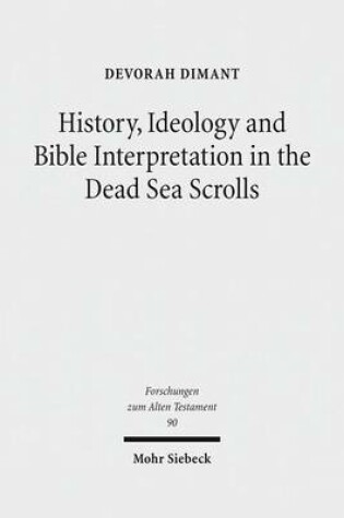 Cover of History, Ideology and Bible Interpretation in the Dead Sea Scrolls