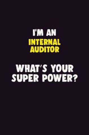 Cover of I'M An Internal Auditor, What's Your Super Power?