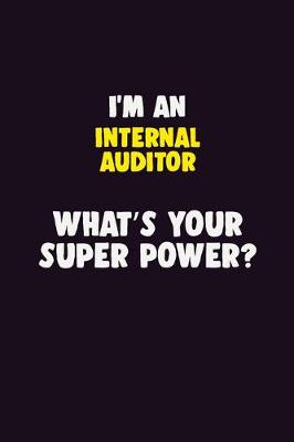 Book cover for I'M An Internal Auditor, What's Your Super Power?