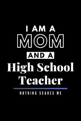 Book cover for I Am A Mom And A High School Teacher Nothing Scares Me