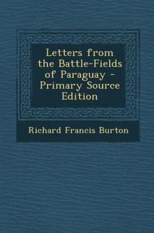 Cover of Letters from the Battle-Fields of Paraguay - Primary Source Edition