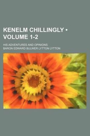 Cover of Kenelm Chillingly (Volume 1-2); His Adventures and Opinions